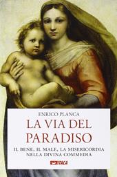 La via del Paradiso. Il bene, il male, la misericordia nella Divina Commedia