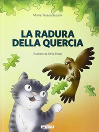 La radura della quercia. Ediz. illustrata - Maria T. Bussini - Libro Itaca (Castel Bolognese) 2015, Junior | Libraccio.it