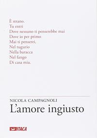 L' amore ingiusto - Nicola Campagnoli - Libro Itaca (Castel Bolognese) 2015, Poesia | Libraccio.it