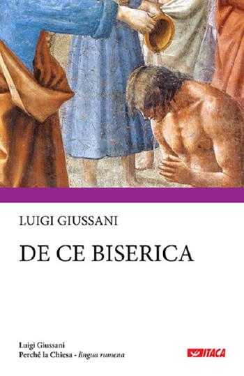 Perché la Chiesa. Ediz. rumena - Luigi Giussani - Libro Itaca (Castel Bolognese) 2016, Luigi Giussani | Libraccio.it
