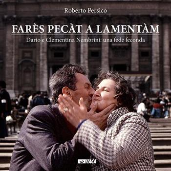 Farès pecàt a lamentàm. Dario e Clementina Nembrini: una fede feconda - Roberto Persico - Libro Itaca (Castel Bolognese) 2016, Testimoni | Libraccio.it