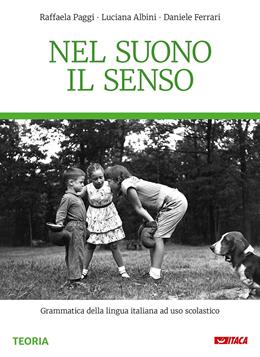 Nel suono il senso. Grammatica della lingua italiana. Nuova ediz. Con e-book. Con espansione online - Raffaela Paggi, Luciana Albini, Daniele Ferrari - Libro Itaca (Castel Bolognese) 2016, Scolastica | Libraccio.it