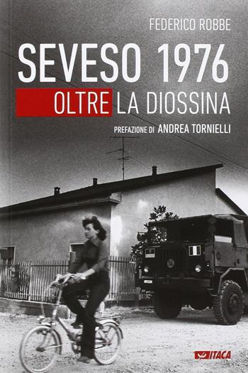 Seveso 1976. Oltre la diossina - Federico Robbe - Libro Itaca (Castel Bolognese) 2016, Storie di vita | Libraccio.it