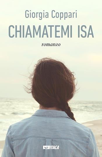 Chiamatemi Isa - Giorgia Coppari - Libro Itaca (Castel Bolognese) 2016, Narrativa e teatro | Libraccio.it
