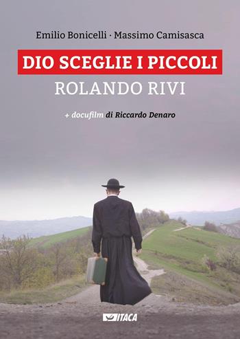 Dio sceglie i piccoli. Rolando Rivi. Con DVD - Emilio Bonicelli, Massimo Camisasca - Libro Itaca (Castel Bolognese) 2016, Testimoni | Libraccio.it