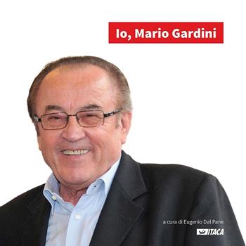 Io, Mario Gardini  - Libro Itaca (Castel Bolognese) 2016, Persone e imprese | Libraccio.it