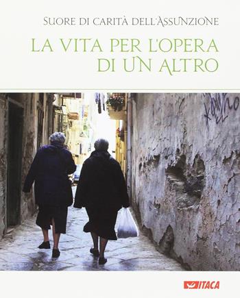 La vita per l'opera di un altro. Catalogo della mostra (Rimini, 19-25 agosto 2016). Ediz. illustrata  - Libro Itaca (Castel Bolognese) 2016, Cataloghi | Libraccio.it