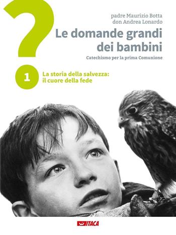 Le domande grandi dei bambini. Itinerario di prima Comunione per genitori e figli. Vol. 1: La storia della salvezza: il cuore della fede - Maurizio Botta, Andrea Lonardo - Libro Itaca (Castel Bolognese) 2016 | Libraccio.it