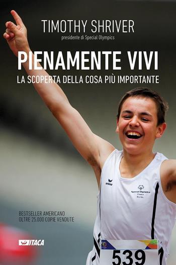 Pienamente vivi. La scoperta della cosa più importante - Timothy Shriver - Libro Itaca (Castel Bolognese) 2016, Testimoni | Libraccio.it