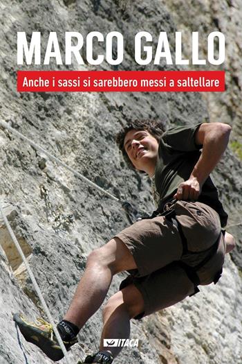 Marco Gallo. Anche i sassi si sarebbero messi a saltellare  - Libro Itaca (Castel Bolognese) 2016, Testimoni | Libraccio.it