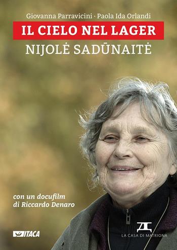 Il cielo nel lager. Nijole Sadunaite. Con DVD - Giovanna Parravicini, Paola Ida Orlandi - Libro Itaca (Castel Bolognese) 2016, Testimoni | Libraccio.it