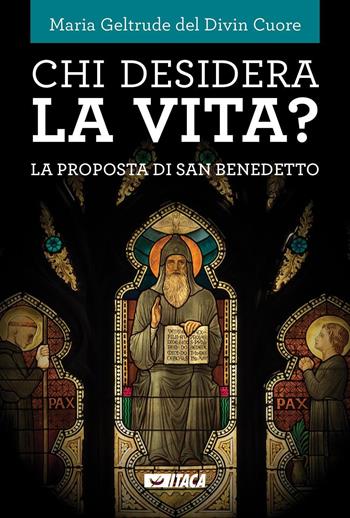 Chi desidera la vita? La proposta di san Benedetto - Maria Geltrude del Divin Cuore - Libro Itaca (Castel Bolognese) 2016, Il tutto nel frammento | Libraccio.it