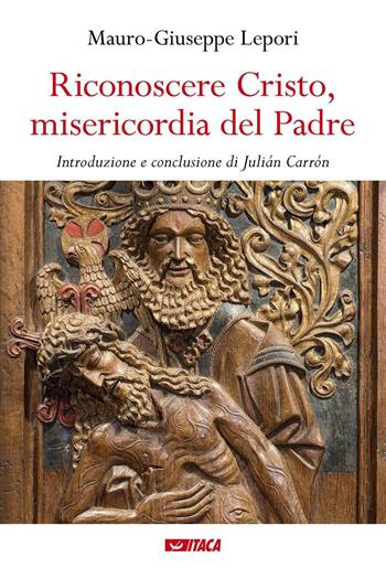 Riconoscere Cristo, misericordia del Padre - Mauro Giuseppe Lepori - Libro Itaca (Castel Bolognese) 2017, Saggi | Libraccio.it