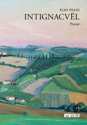 Intignacvël - Elio Pezzi - Libro Itaca (Castel Bolognese) 2017, Poesia | Libraccio.it