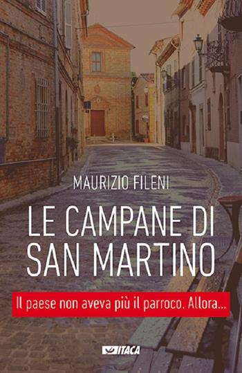 Le campane di San Martino - Maurizio Fileni - Libro Itaca (Castel Bolognese) 2017, Narrativa e teatro | Libraccio.it