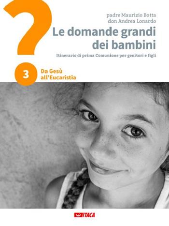 Le domande grandi dei bambini. Itinerario di prima Comunione per genitori e figli. Vol. 3: Da Gesù all'Eucaristia - Maurizio Botta, Andrea Lonardo - Libro Itaca (Castel Bolognese) 2017, Junior | Libraccio.it