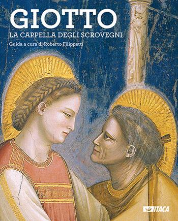 Giotto. La Cappella degli Scrovegni. Guida  - Libro Itaca (Castel Bolognese) 2017, Arte e fede | Libraccio.it