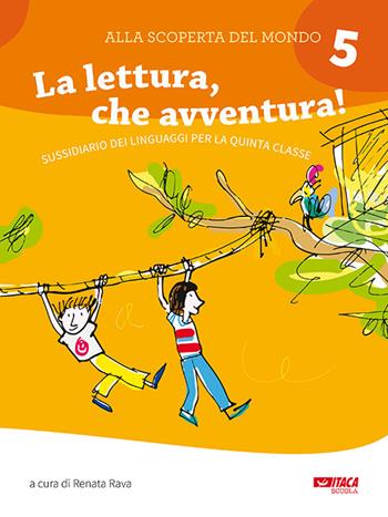 Alla scoperta del mondo. Sussidiario. Per la 5ª classe elementare. Nuova ediz.. Vol. 5: La lettura, che avventura!  - Libro Itaca (Castel Bolognese) 2018, Scolastica | Libraccio.it