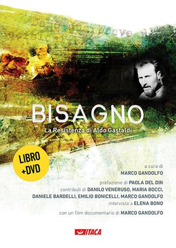 Bisagno. La Resistenza di Aldo Gastaldi. Con DVD  - Libro Itaca (Castel Bolognese) 2018 | Libraccio.it