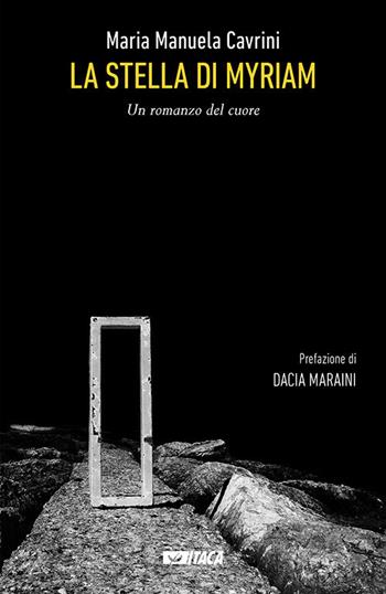 La Stella di Myriam. Un romanzo del cuore - Maria Manuela Cavrini - Libro Itaca (Castel Bolognese) 2018, Narrativa e teatro | Libraccio.it