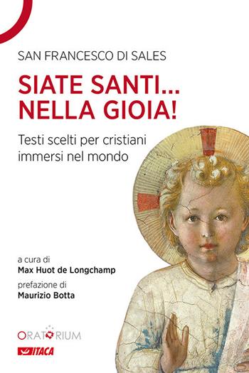 Siate santi... nella gioia!. Testi scelti per cristiani immersi nel mondo - Francesco di Sales (san) - Libro Itaca (Castel Bolognese) 2018, Pastorale e spiritualità | Libraccio.it