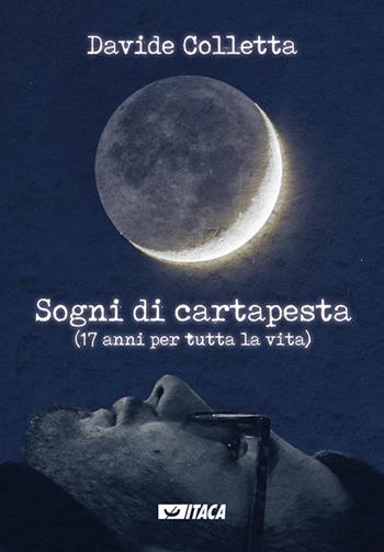 Sogni di cartapesta. (17 anni per tutta la vita) - Davide Colletta - Libro Itaca (Castel Bolognese) 2018, Poesia | Libraccio.it