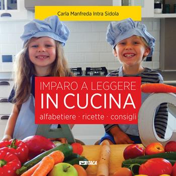 Imparo a leggere in cucina. Alfabetiere, ricette, consigli. Ediz. illustrata - Carla Manfreda Intra Sidola - Libro Itaca (Castel Bolognese) 2018, Junior | Libraccio.it