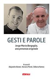 Gesti e parole. Jorge Mario Bergoglio, una presenza originale