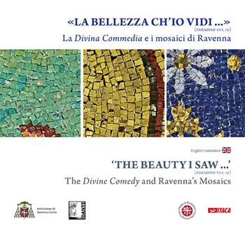La «Bellezza ch’io vidi» (Paradiso XXX, 19). La Divina Commedia e i mosaici di Ravenna. Ediz. a colori  - Libro Itaca (Castel Bolognese) 2018, Cataloghi | Libraccio.it