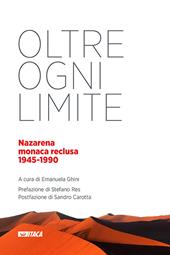 Oltre ogni limite. Nazarena monaca reclusa 1945-1990