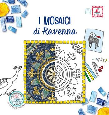 I mosaici di Ravenna. Ediz. illustrata  - Libro Itaca (Castel Bolognese) 2024, Scopro e creo | Libraccio.it