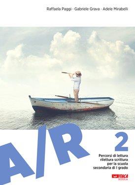 A/R. Antologia di testi letterari con percorsi di lettura, rilettura e scrittura. Vol. 2  - Libro Itaca (Castel Bolognese) 2019, Scolastica | Libraccio.it