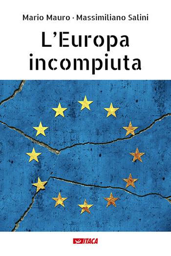 L' Europa incompiuta - Mario Mauro, Massimiliano Salini - Libro Itaca (Castel Bolognese) 2019, Saggi | Libraccio.it
