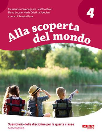 Alla scoperta del mondo. Sussidiario delle discipline. Matematica. Per la 4ª classe elementare - Alessandra Campagnari, Matteo Dolci, Elena Lucca - Libro Itaca (Castel Bolognese) 2019, Scolastica | Libraccio.it