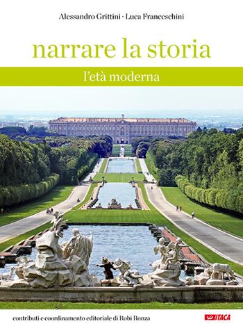 Narrare la storia. Con Fascicolo. Per la Scuola media. Nuova ediz.. Vol. 2: L' età moderna - Alessandro Grittini, Luca Franceschini - Libro Itaca (Castel Bolognese) 2019, Scolastica | Libraccio.it