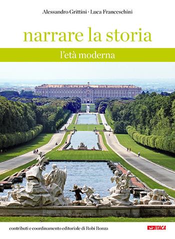 Narrare la storia. Con Fascicolo. Nuova ediz.. Vol. 2: L' età moderna - Alessandro Grittini, Luca Franceschini - Libro Itaca (Castel Bolognese) 2019, Scolastica | Libraccio.it