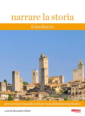Narrare la storia. Percorsi personalizzati per una didattica inclusiva. Vol. 1: Medioevo, Il.  - Libro Itaca (Castel Bolognese) 2019, Scolastica | Libraccio.it