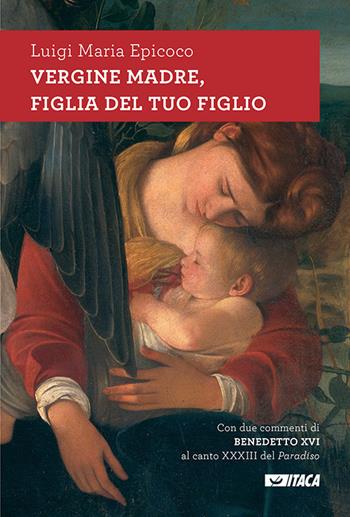 Vergine madre, figlia del tuo figlio. Meditazioni sull'inno alla Vergine di Dante. Nuova ediz. - Luigi Maria Epicoco - Libro Itaca (Castel Bolognese) 2019, Il tutto nel frammento | Libraccio.it