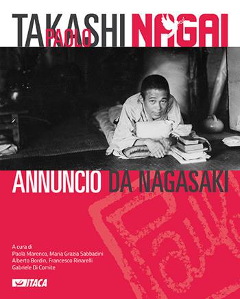 Takashi Paolo Nagai. Annuncio da Nagasaki. Ediz. a colori  - Libro Itaca (Castel Bolognese) 2019, Cataloghi | Libraccio.it