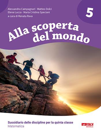 Alla scoperta del mondo. Sussidiario delle discipline. Matematica. Per la 5ª classe elementare - Alessandra Campagnari, Matteo Dolci, Elena Lucca - Libro Itaca (Castel Bolognese) 2020 | Libraccio.it