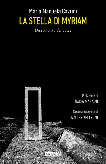 La Stella di Myriam. Un romanzo del cuore. Nuova ediz. - Maria Manuela Cavrini - Libro Itaca (Castel Bolognese) 2019, Narrativa e teatro | Libraccio.it