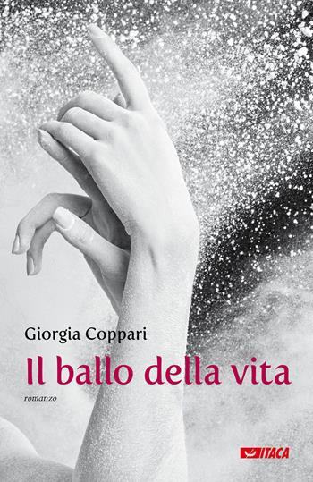 Il ballo della vita - Giorgia Coppari - Libro Itaca (Castel Bolognese) 2020 | Libraccio.it