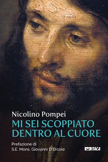 Mi sei scoppiato dentro al cuore - Nicolino Pompei - Libro Itaca (Castel Bolognese) 2020, De-Sidera | Libraccio.it