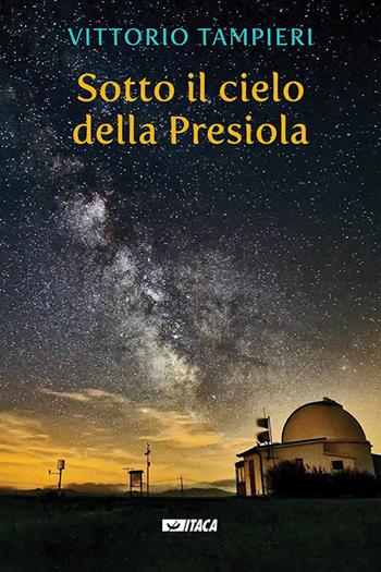 Sotto il cielo della Presiola - Vittorio Tampieri - Libro Itaca (Castel Bolognese) 2020, Telemaco | Libraccio.it