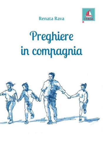 Preghiere in compagnia - Renata Rava - Libro Itaca (Castel Bolognese) 2020, Itaca Kids | Libraccio.it