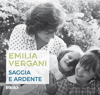 Emilia Vergani. Saggia e ardente  - Libro Itaca (Castel Bolognese) 2020, Il villaggio dell'educazione | Libraccio.it