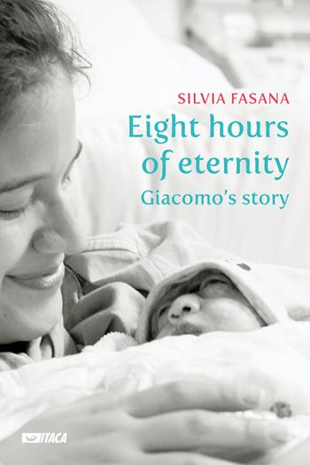 Eight hours of eternity. Giacomo's story - Silvia Fasana - Libro Itaca (Castel Bolognese) 2021, Telemaco | Libraccio.it