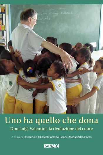 Uno ha quello che dona. Don Luigi Valentini: la rivoluzione del cuore  - Libro Itaca (Castel Bolognese) 2021, Telemaco | Libraccio.it