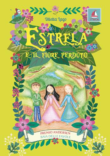 Estrela e il fiore perduto - Diletta Lago - Libro Itaca (Castel Bolognese) 2021, Gli Odissei | Libraccio.it