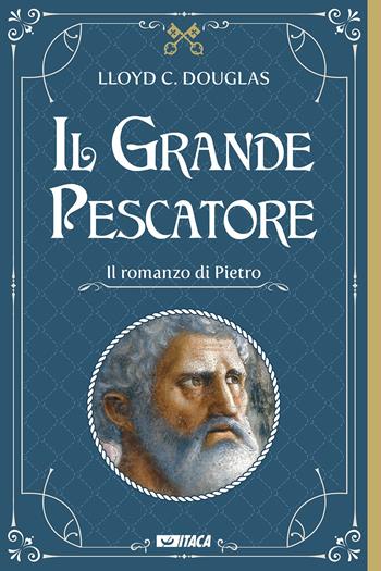 Il Grande Pescatore. Il romanzo di Pietro - Lloyd C. Douglas - Libro Itaca (Castel Bolognese) 2022, Icaro | Libraccio.it